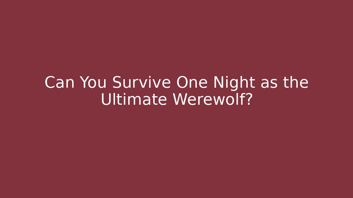 Can You Survive One Night as the Ultimate Werewolf?