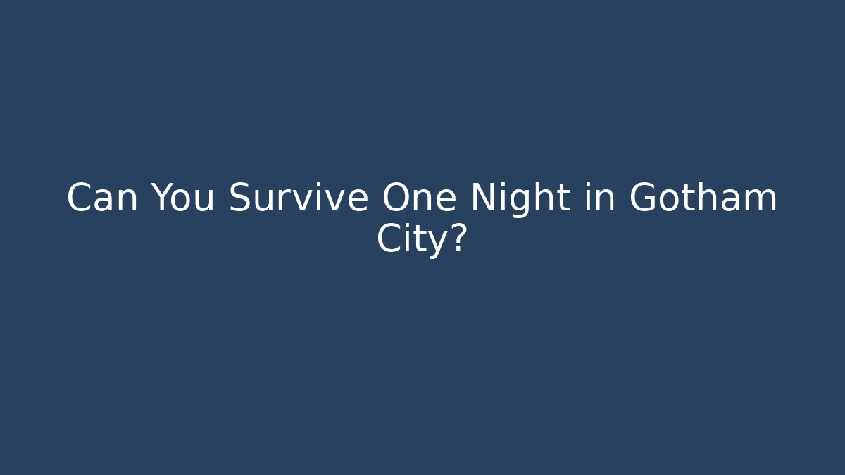 Can You Survive One Night in Gotham City?
