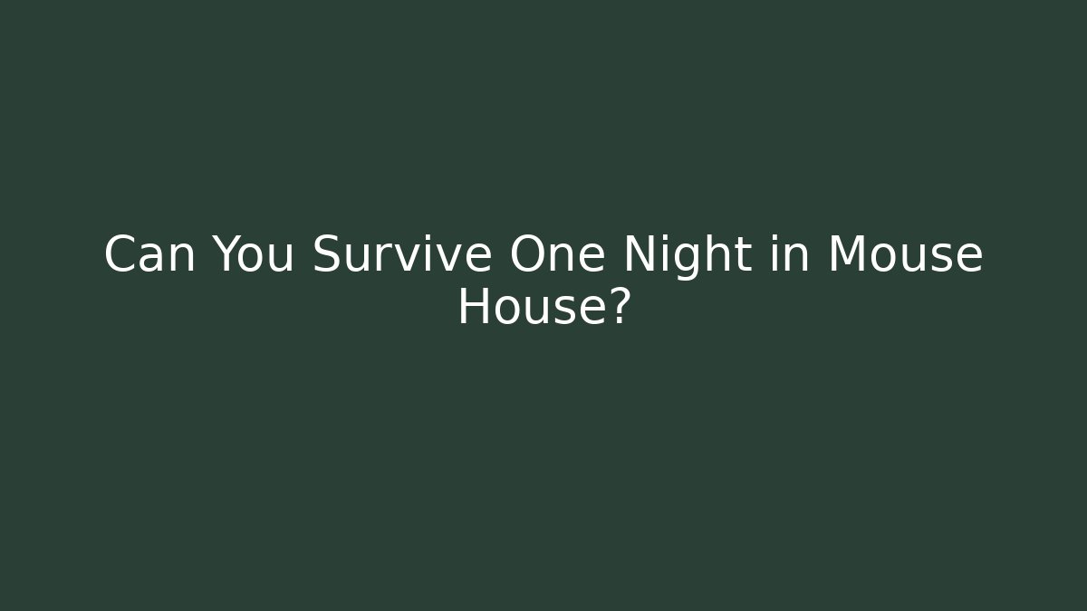 Can You Survive One Night in Mouse House?