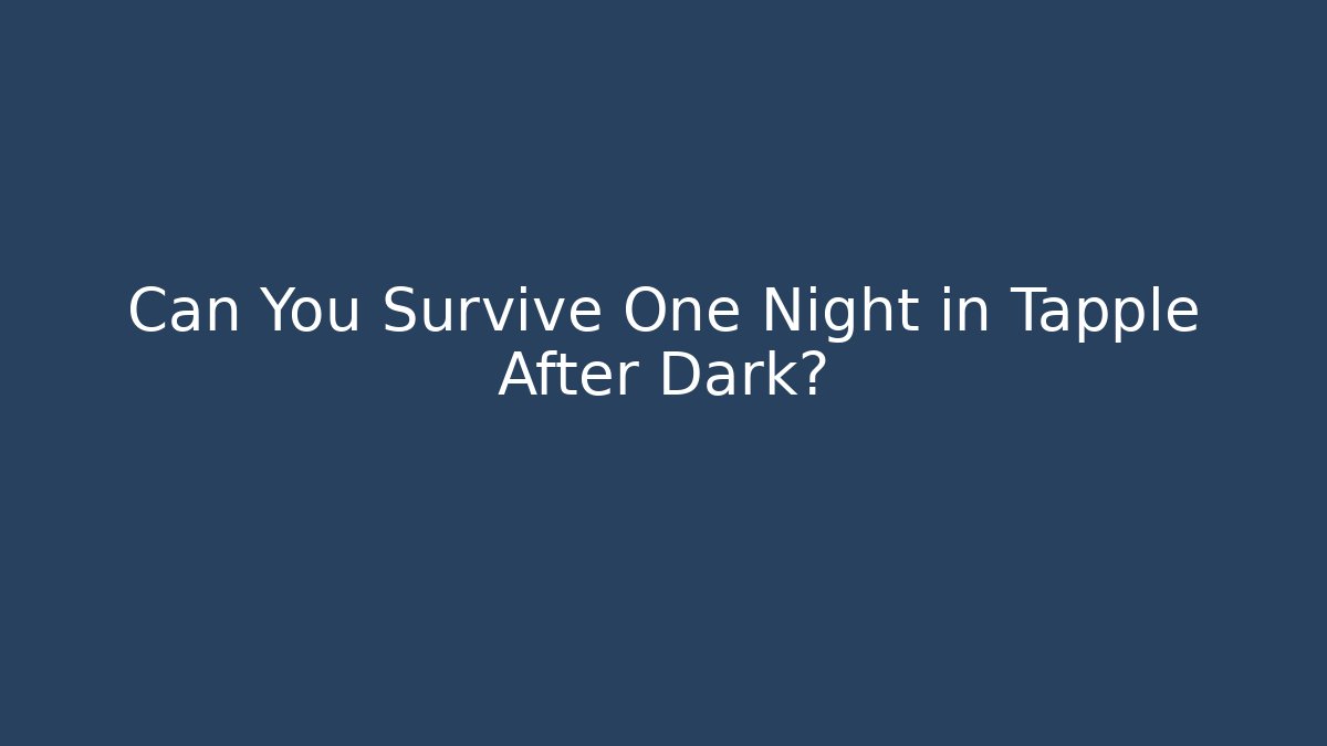 Can You Survive One Night in Tapple After Dark?