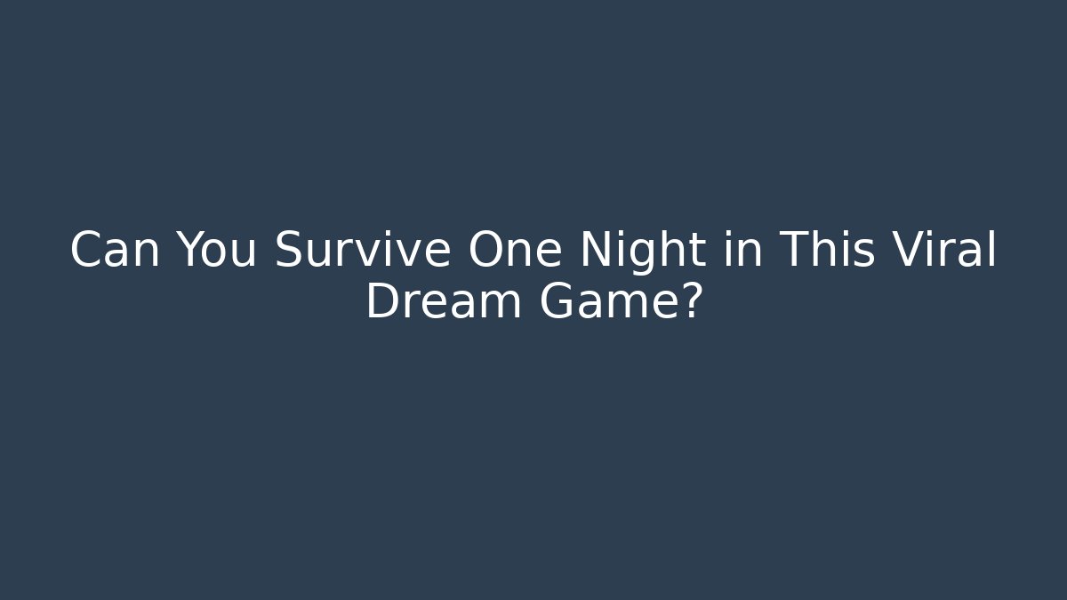 Can You Survive One Night in This Viral Dream Game?