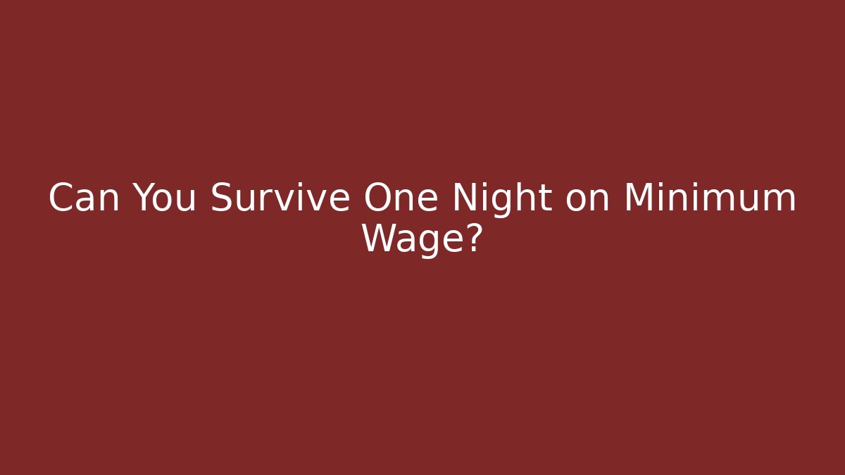 Can You Survive One Night on Minimum Wage?
