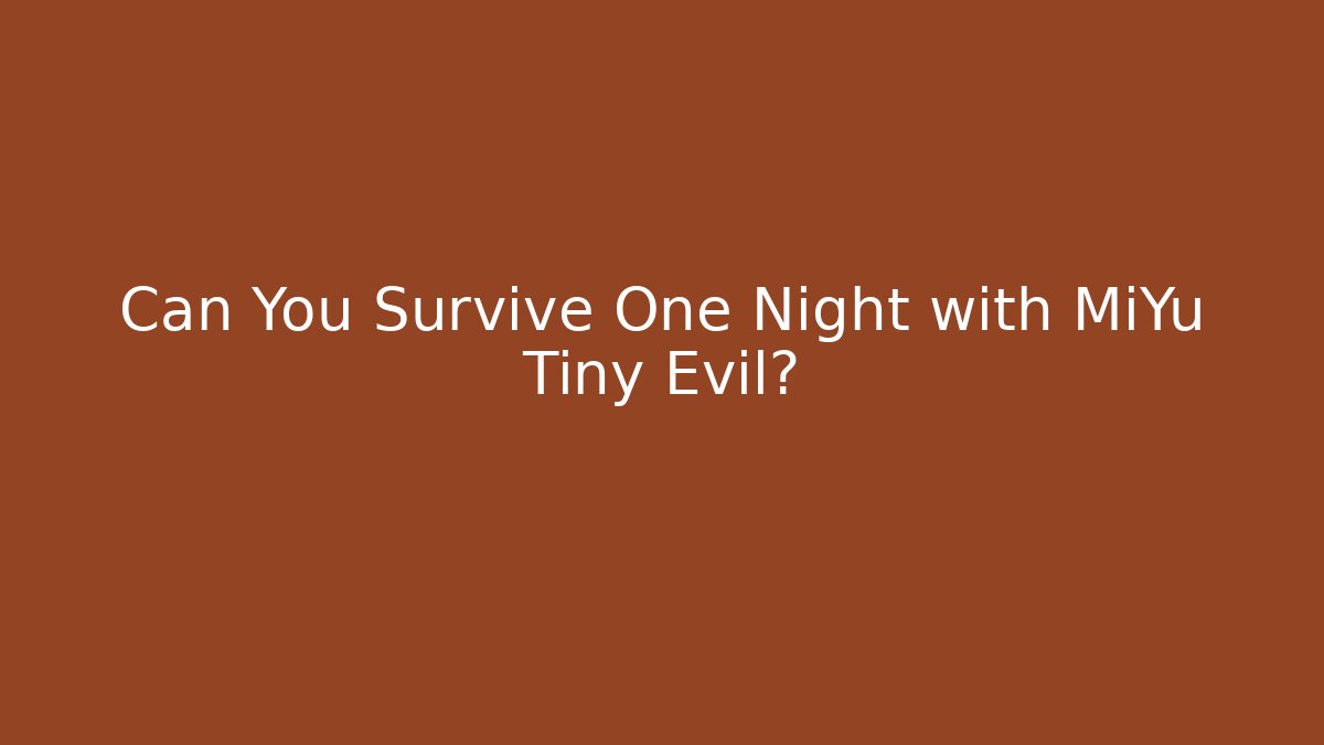 Can You Survive One Night with MiYu Tiny Evil? - Critter Realm