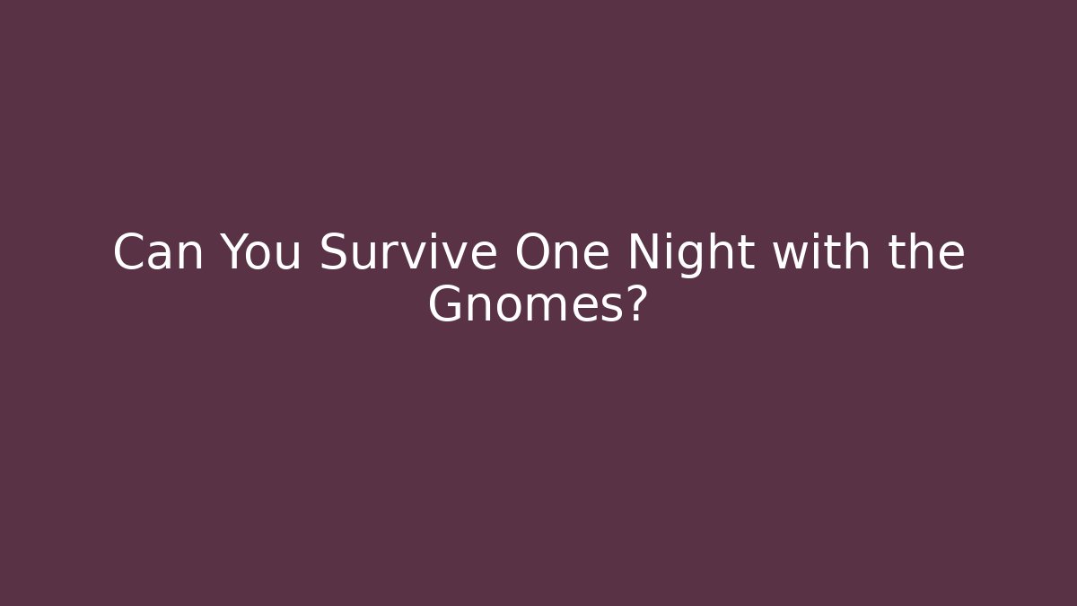 Can You Survive One Night with the Gnomes? - Critter Realm