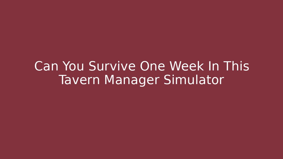 Can You Survive One Week In This Tavern Manager Simulator
