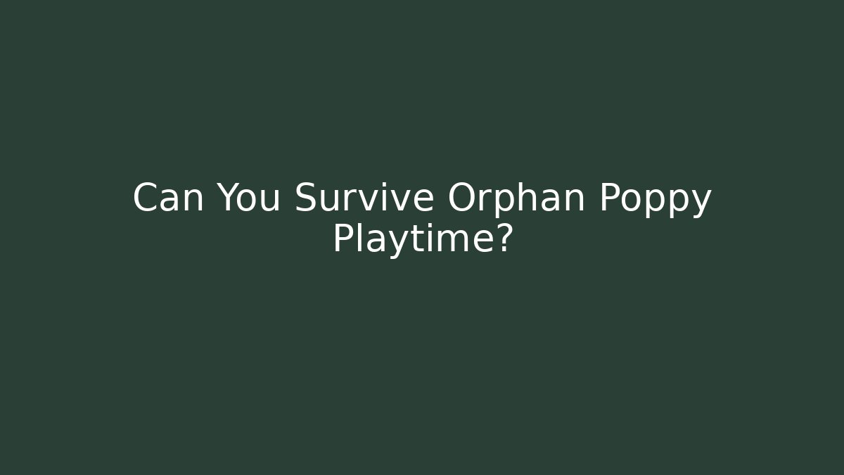 Can You Survive Orphan Poppy Playtime? - Critter Realm