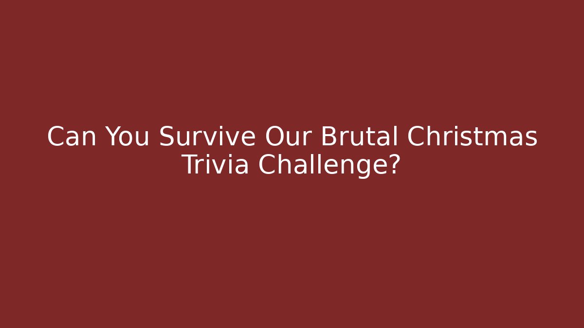 Can You Survive Our Brutal Christmas Trivia Challenge?