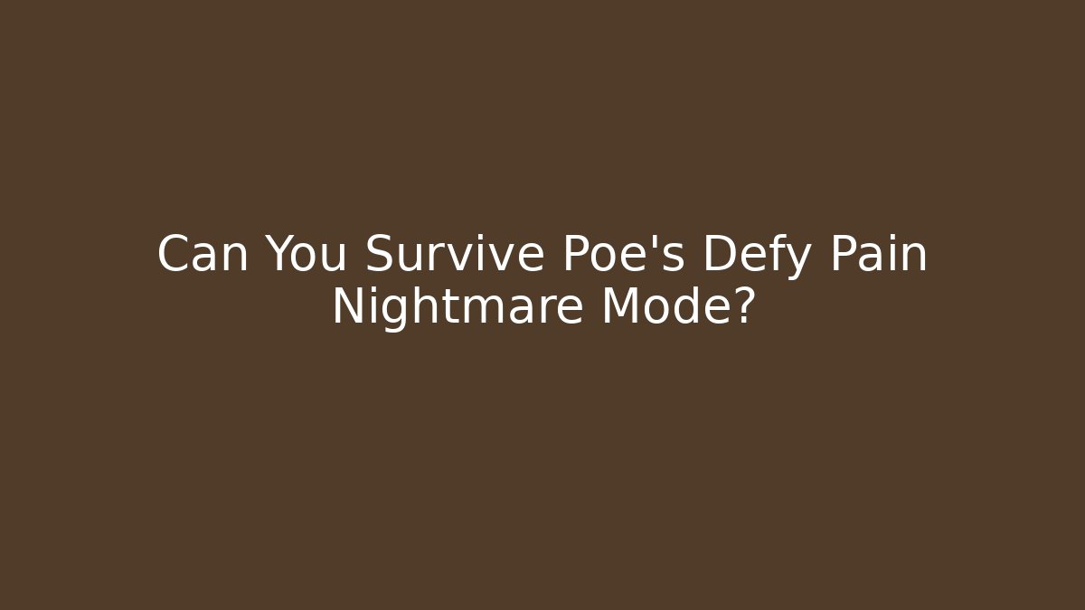 Can You Survive Poe’s Defy Pain Nightmare Mode?
