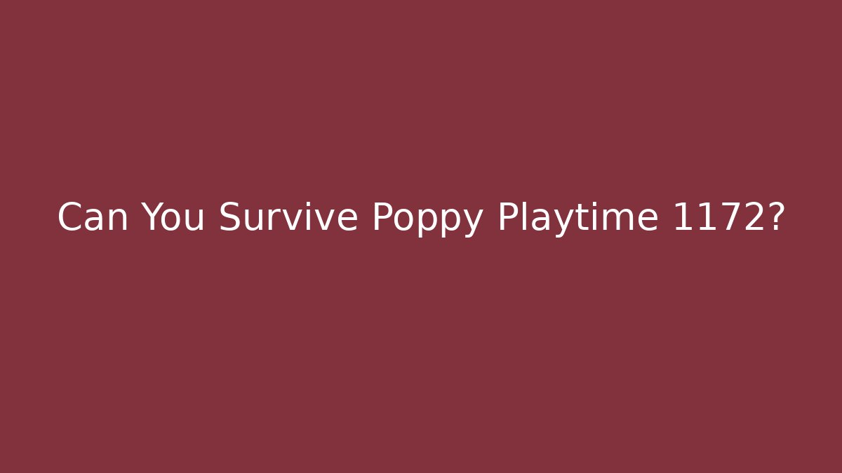 Can You Survive Poppy Playtime 1172?
