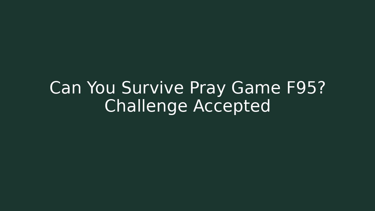 Can You Survive Pray Game F95? Challenge Accepted - Critter Realm
