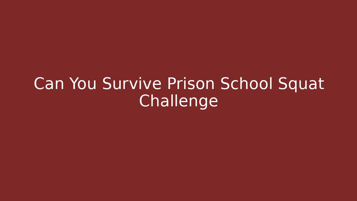 Can You Survive Prison School Squat Challenge