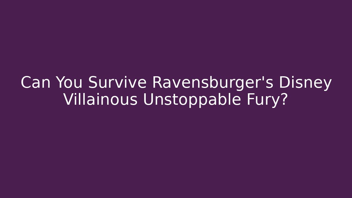 Can You Survive Ravensburger's Disney Villainous Unstoppable Fury?