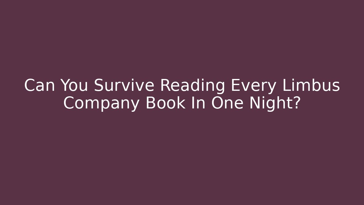 Can You Survive Reading Every Limbus Company Book In One Night? - Critter Realm