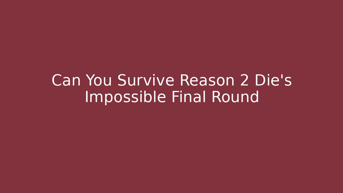 Can You Survive Reason 2 Die's Impossible Final Round - Critter Realm
