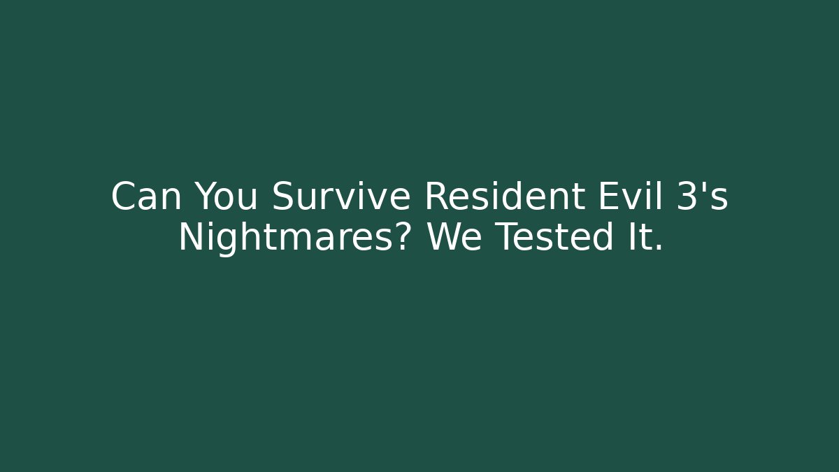Can You Survive Resident Evil 3's Nightmares? We Tested It.