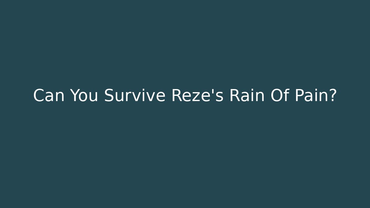 Can You Survive Reze's Rain Of Pain?