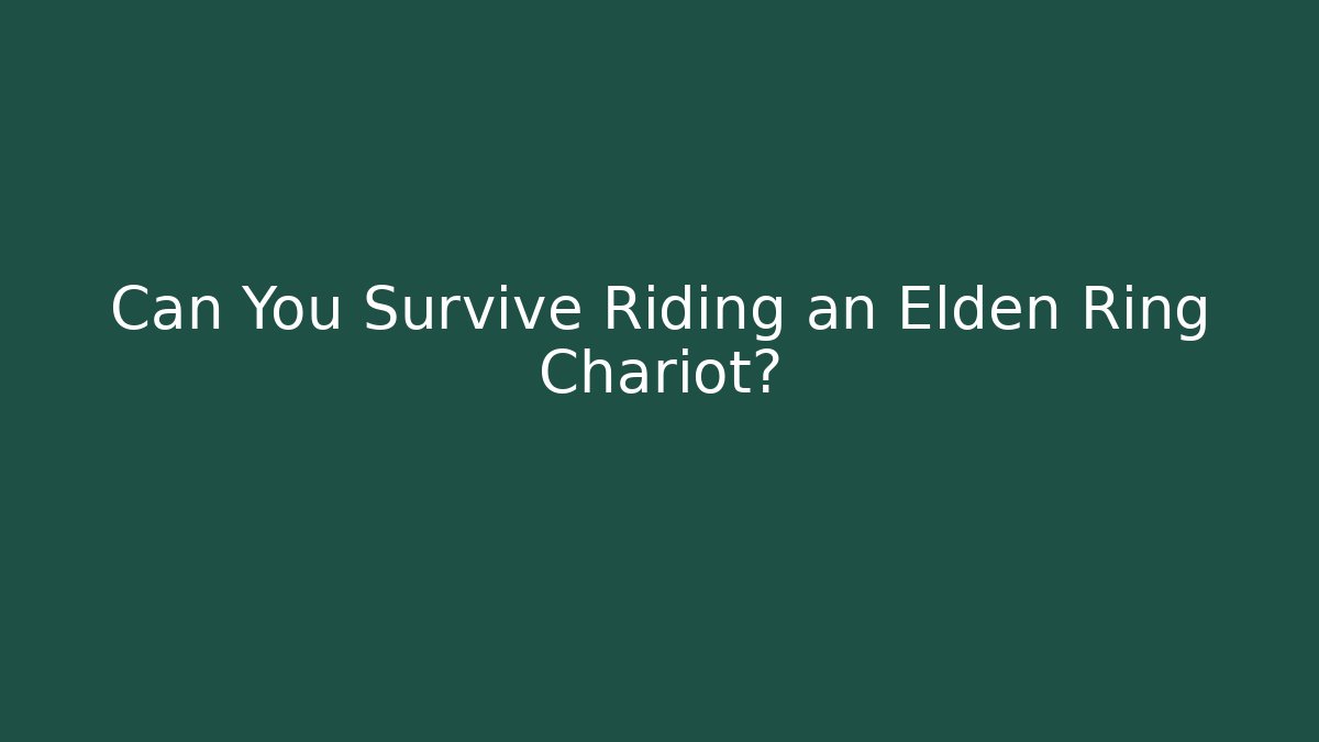 Can You Survive Riding an Elden Ring Chariot?