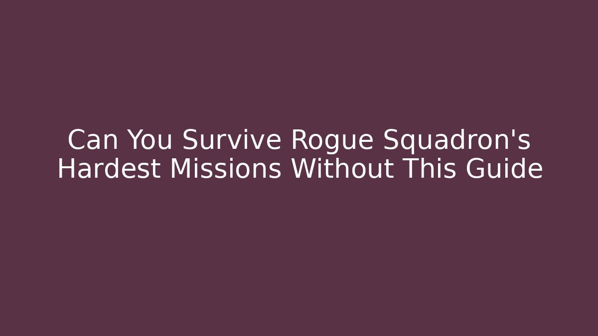 Can You Survive Rogue Squadron’s Hardest Missions Without This Guide - Critter Realm