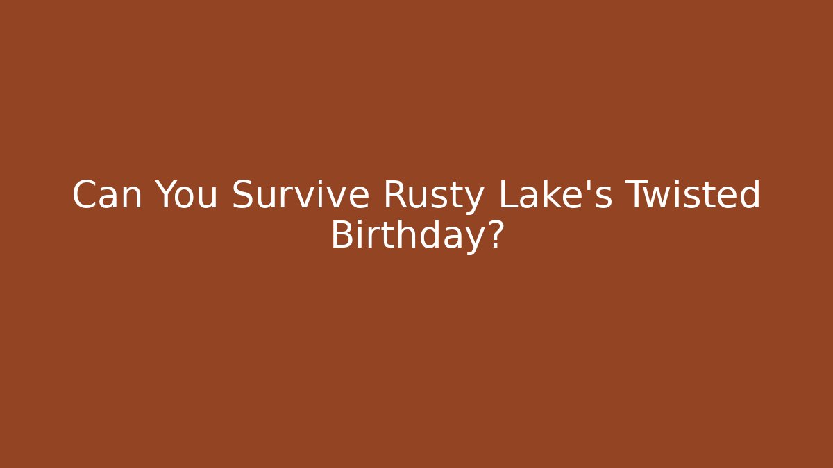 Can You Survive Rusty Lake's Twisted Birthday?