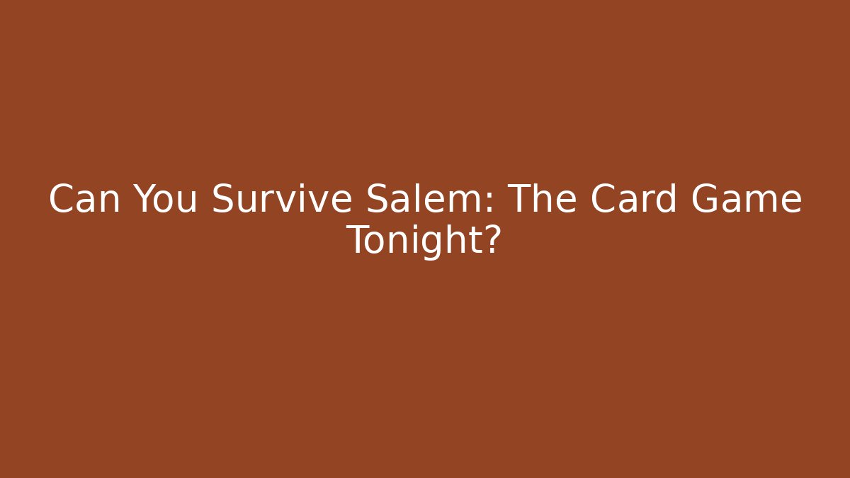 Can You Survive Salem: The Card Game Tonight? - Critter Realm