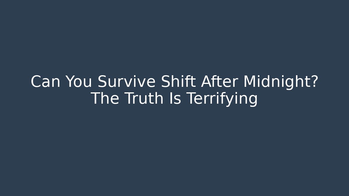 Can You Survive Shift After Midnight? The Truth Is Terrifying