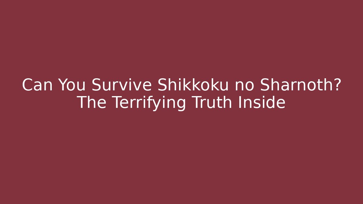 Can You Survive Shikkoku no Sharnoth? The Terrifying Truth Inside