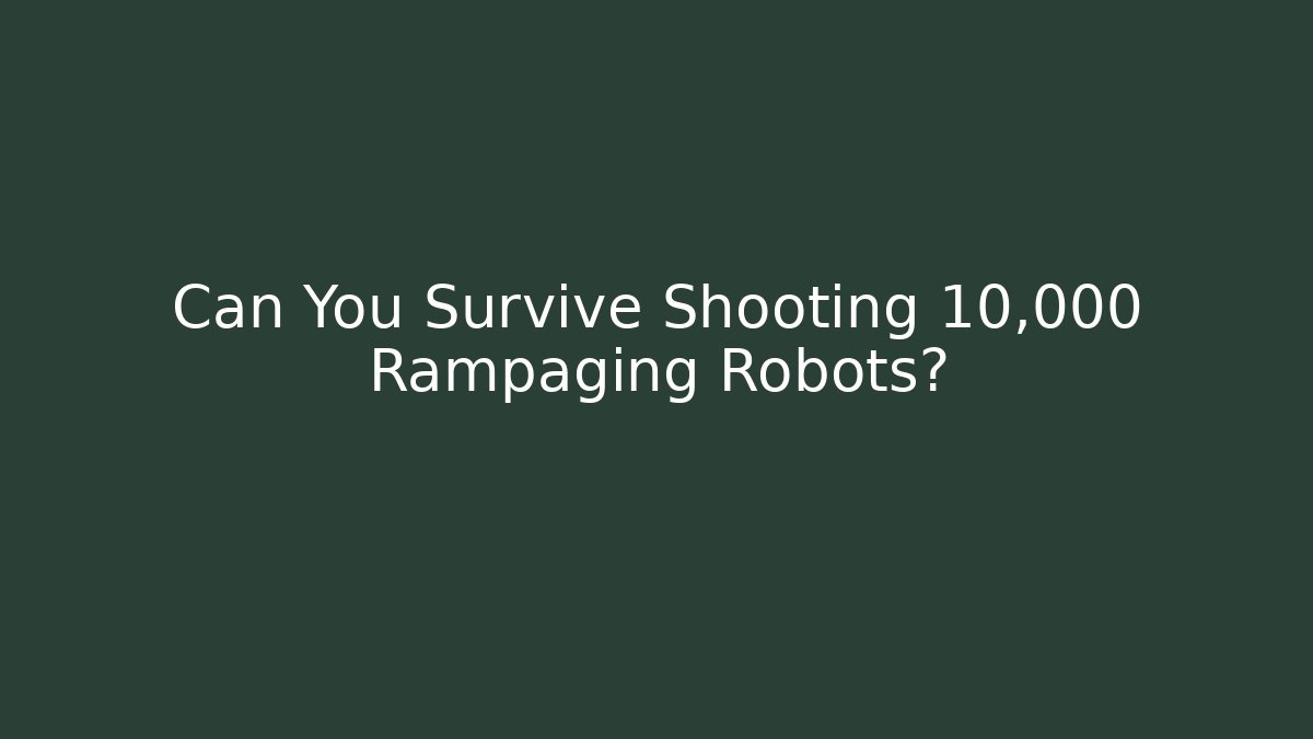Can You Survive Shooting 10,000 Rampaging Robots? - Critter Realm