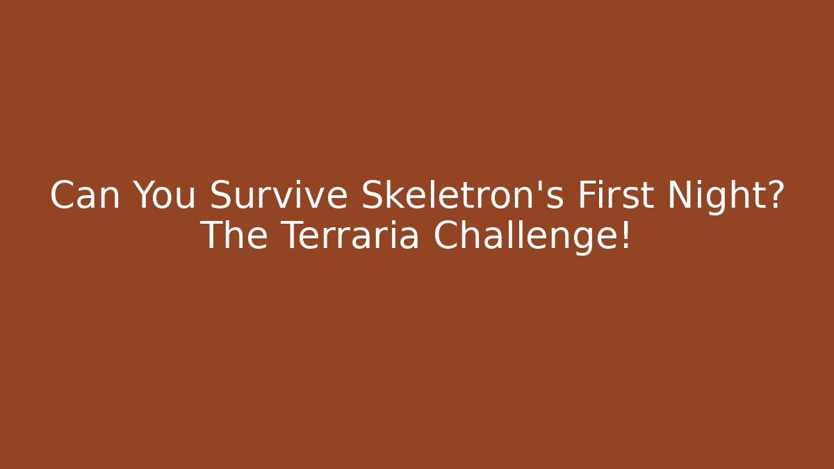 Can You Survive Skeletron's First Night? The Terraria Challenge!