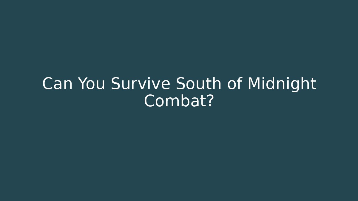 Can You Survive South of Midnight Combat?