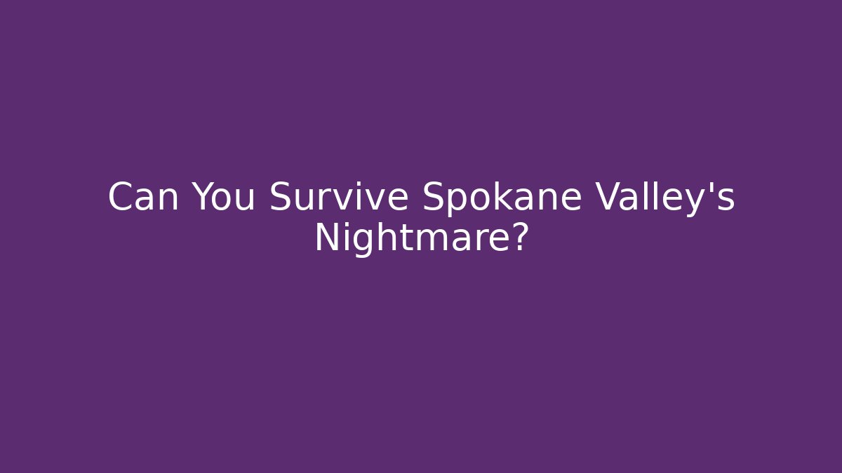 Can You Survive Spokane Valley's Nightmare? - Critter Realm