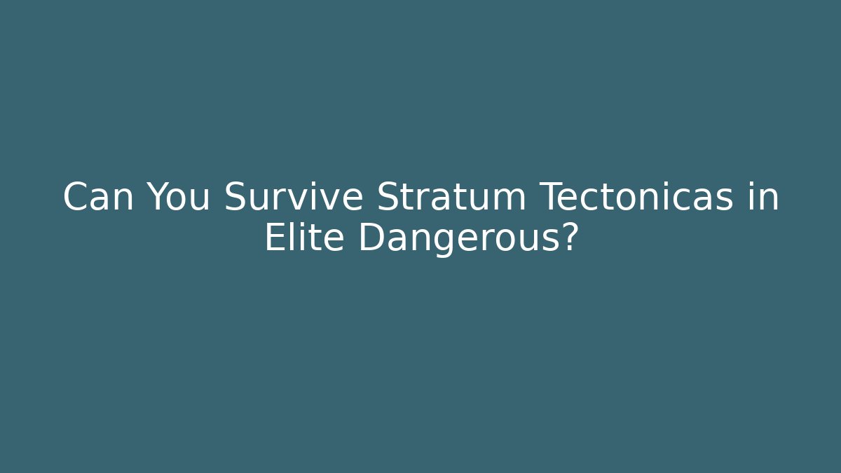 Can You Survive Stratum Tectonicas in Elite Dangerous?