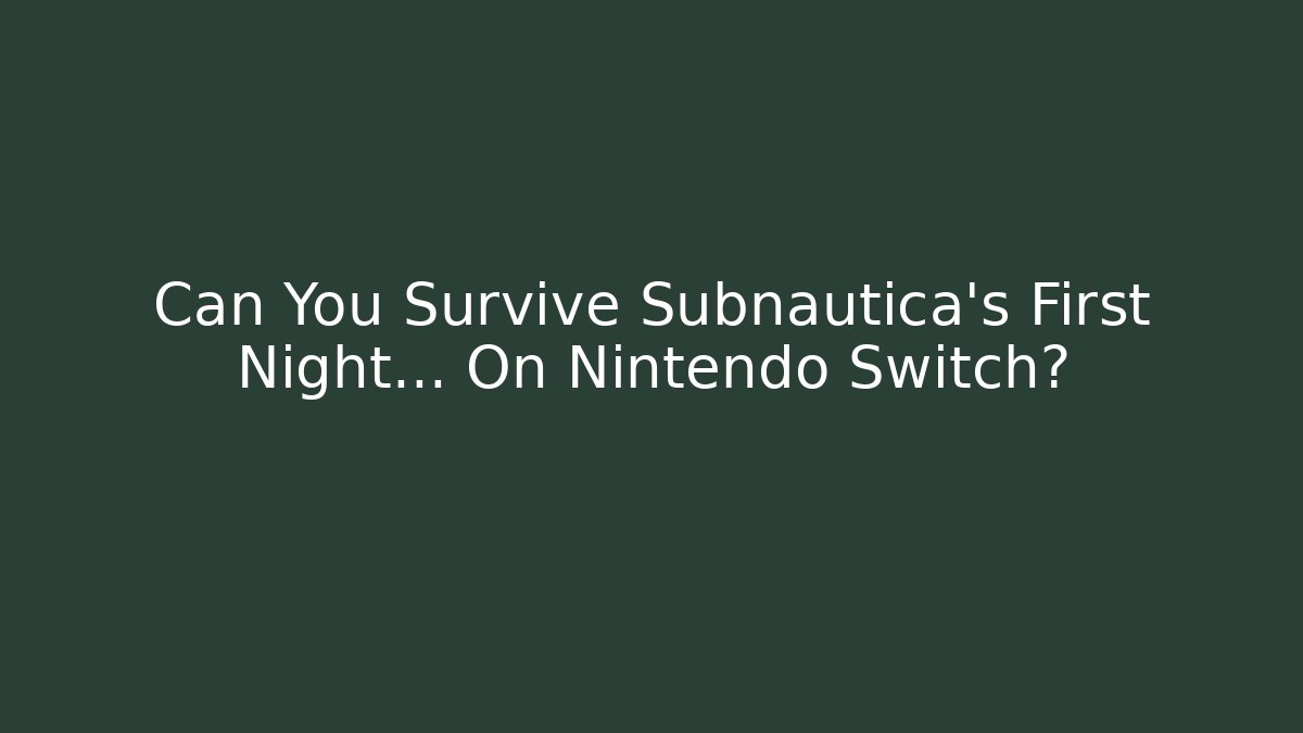 Can You Survive Subnautica's First Night... On Nintendo Switch? - Critter Realm