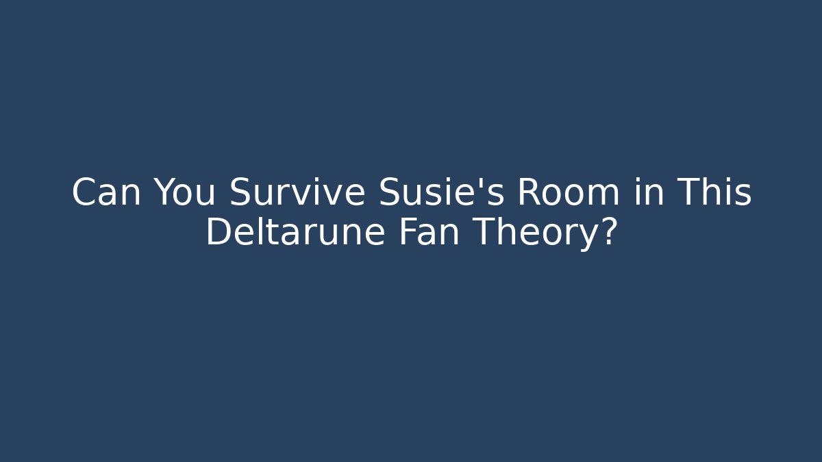 Can You Survive Susie's Room in This Deltarune Fan Theory?