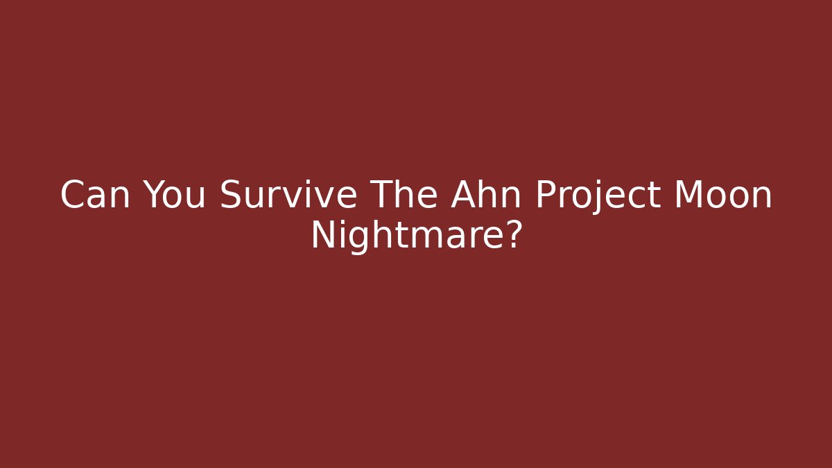 Can You Survive The Ahn Project Moon Nightmare?