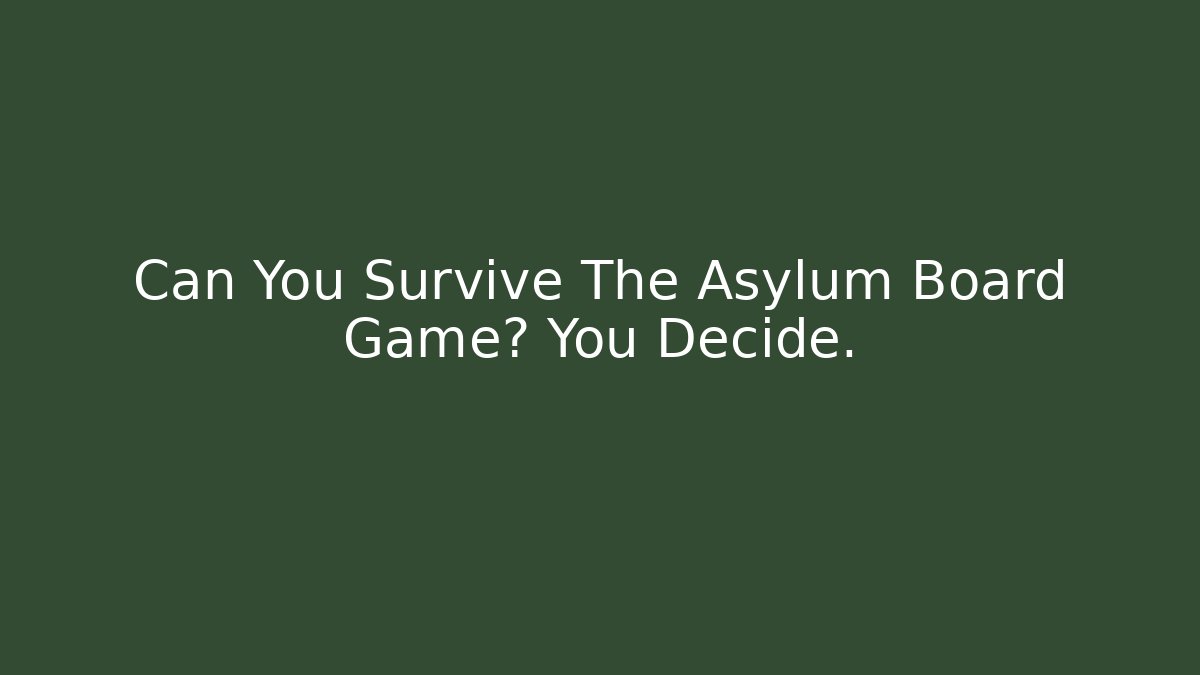 Can You Survive The Asylum Board Game? You Decide.