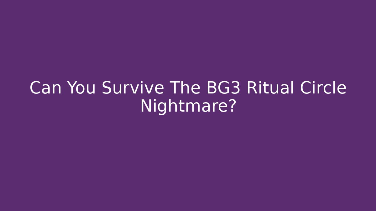 Can You Survive The BG3 Ritual Circle Nightmare?