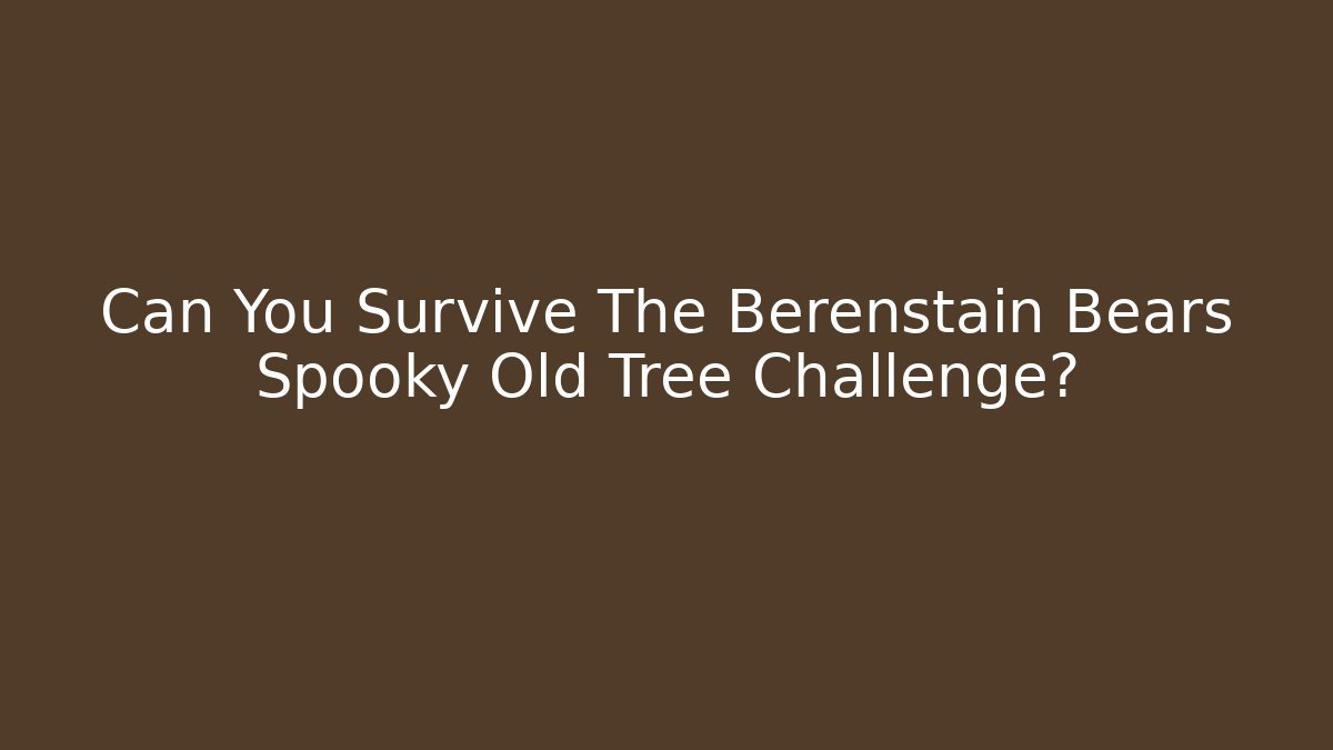 Can You Survive The Berenstain Bears Spooky Old Tree Challenge?