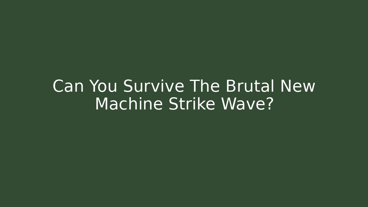 Can You Survive The Brutal New Machine Strike Wave? - Critter Realm