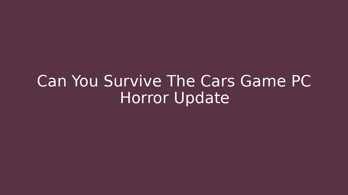 Can You Survive The Cars Game PC Horror Update