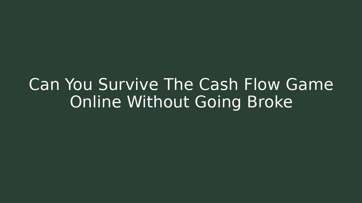 Can You Survive The Cash Flow Game Online Without Going Broke