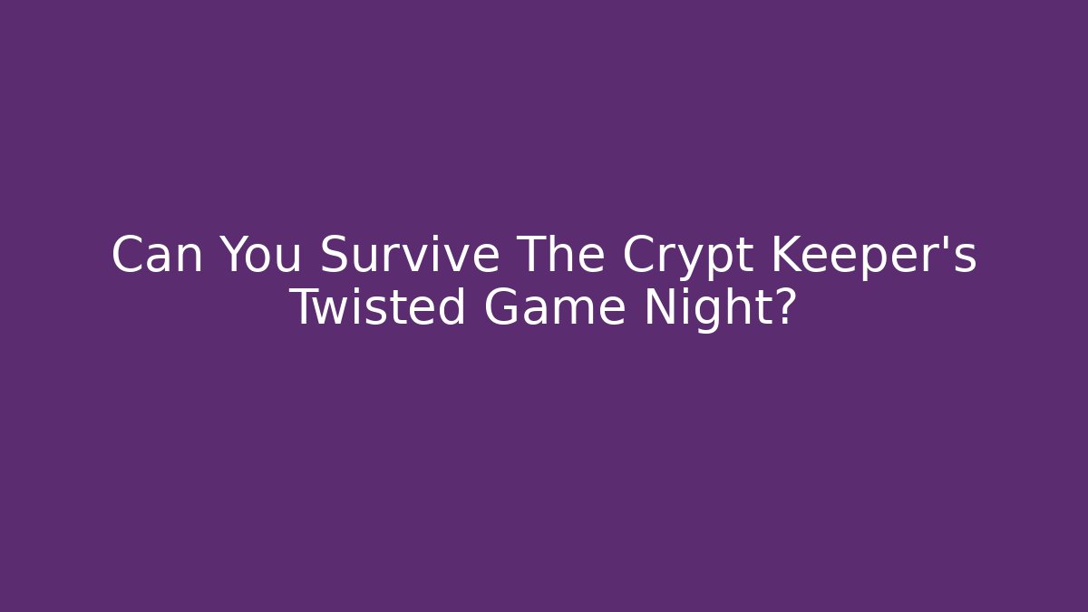 Can You Survive The Crypt Keeper's Twisted Game Night?