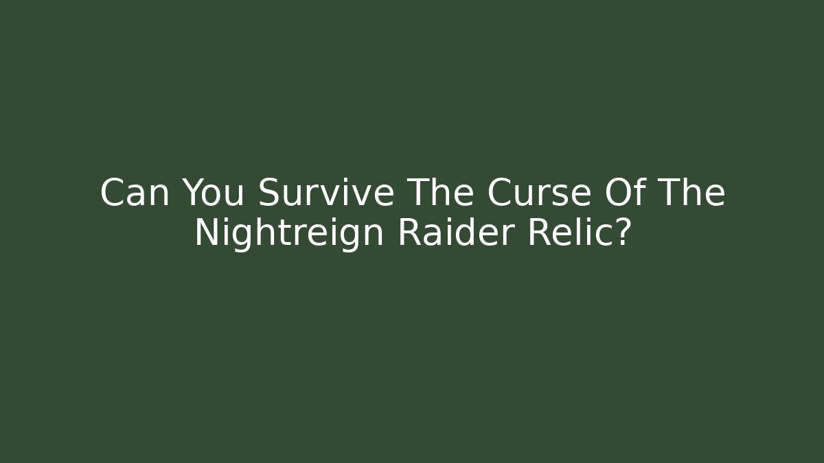 Can You Survive The Curse Of The Nightreign Raider Relic?
