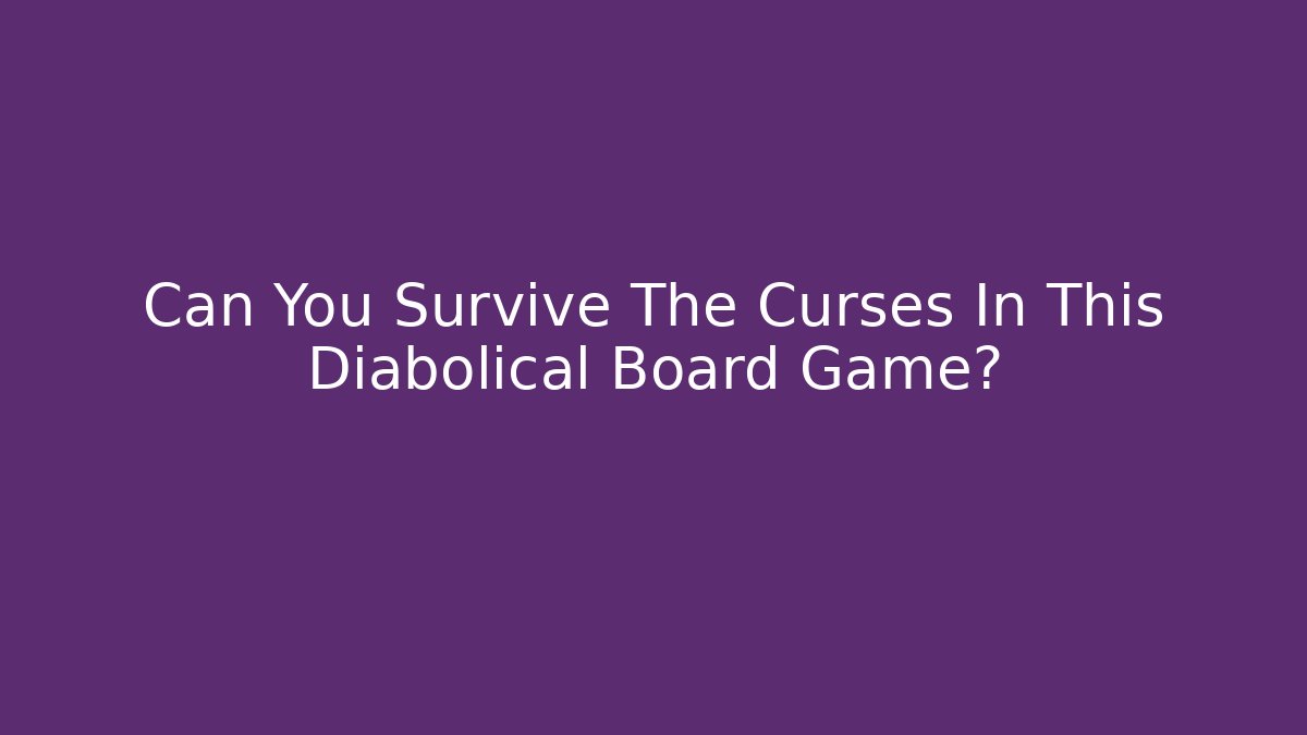 Can You Survive The Curses In This Diabolical Board Game?