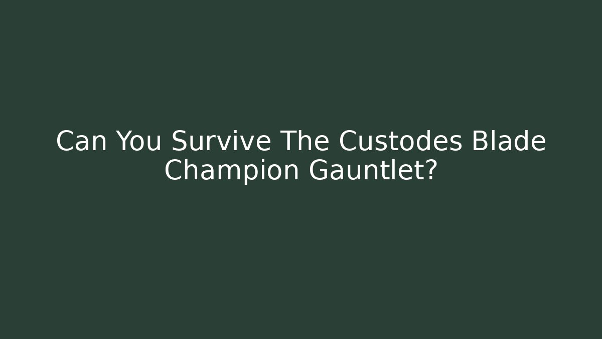 Can You Survive The Custodes Blade Champion Gauntlet?