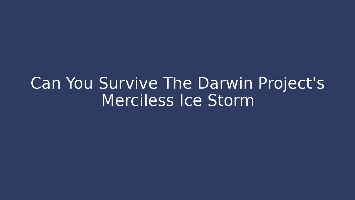 Can You Survive The Darwin Project's Merciless Ice Storm