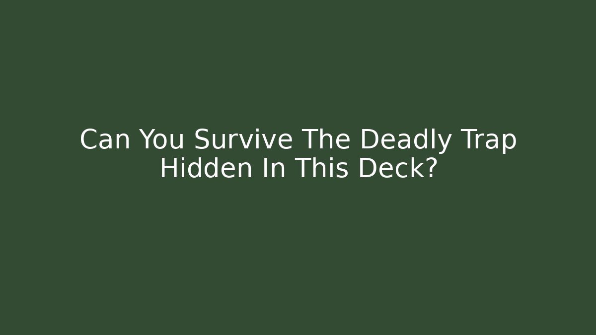Can You Survive The Deadly Trap Hidden In This Deck?