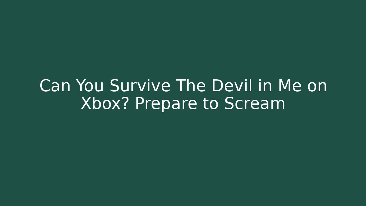 Can You Survive The Devil in Me on Xbox? Prepare to Scream