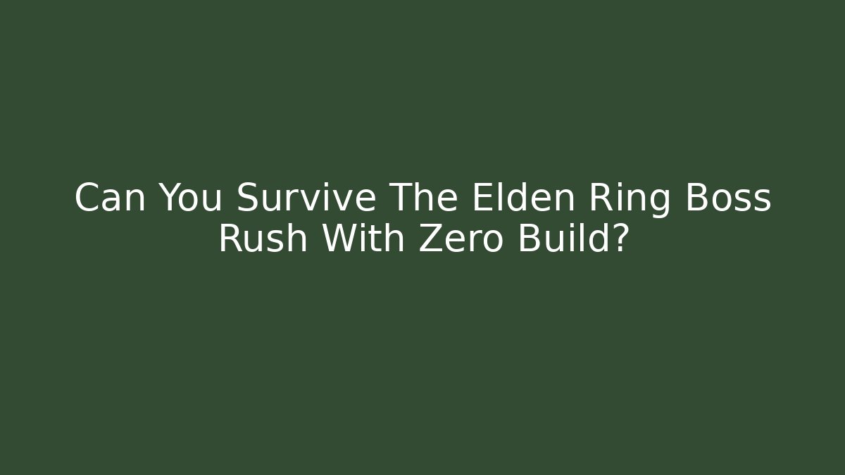 Can You Survive The Elden Ring Boss Rush With Zero Build?
