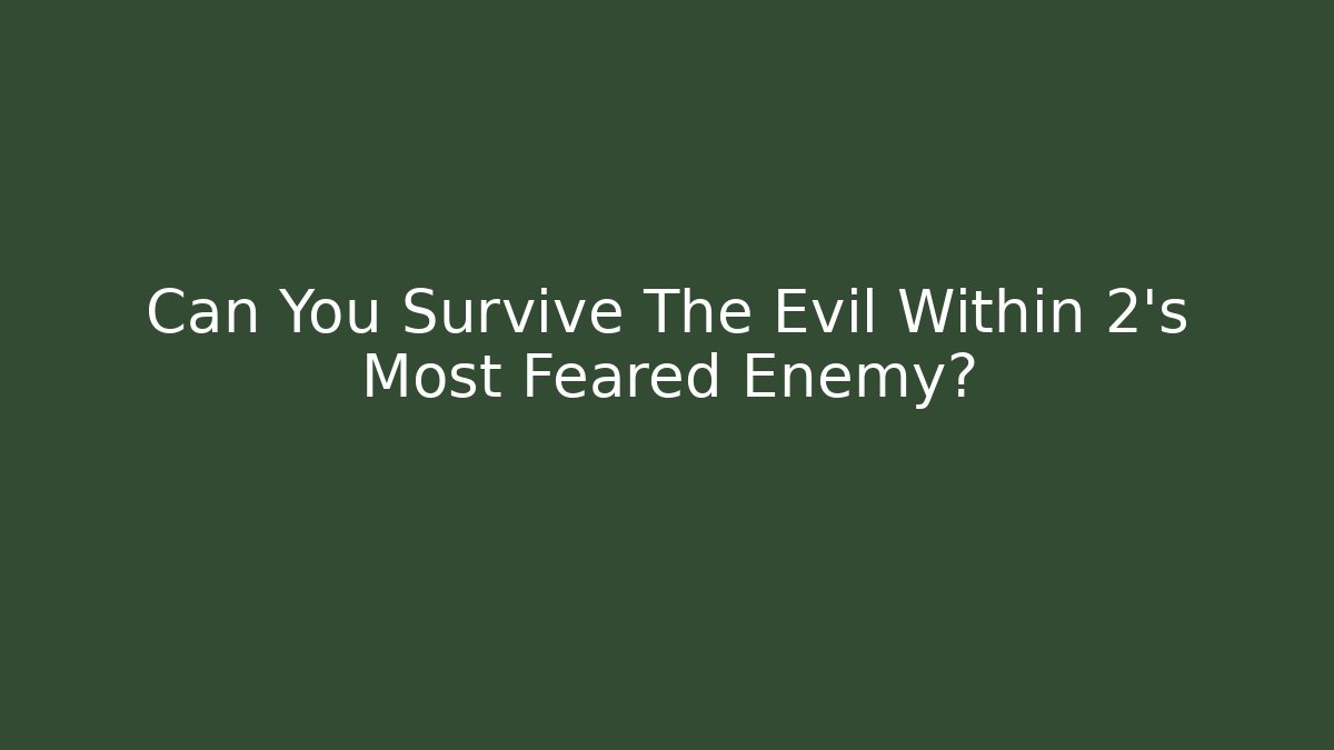 Can You Survive The Evil Within 2's Most Feared Enemy?