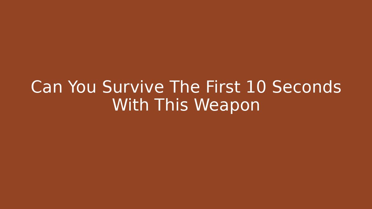 Can You Survive The First 10 Seconds With This Weapon